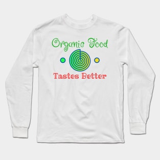 Organic Food Tastes Better Long Sleeve T-Shirt